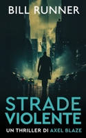 Strade Violente: Axel Blaze Thriller 4 (Axel Blaze thrillers (Italian)) (Italian Edition) 1917652275 Book Cover