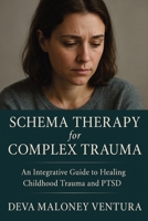 Schema Therapy for Complex Trauma: An Integrative Guide to Healing Childhood Trauma and PTSD 1764143817 Book Cover