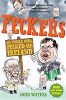 Feckers: 50 People Who Fecked Up Ireland 1849014426 Book Cover