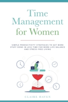 Time Management for Women: Simple Productivity Strategies to Get More Stuff Done in Less Time for Work-Life Balance and Stress-Free Living 1708420983 Book Cover