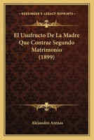 El Usufructo De La Madre Que Contrae Segundo Matrimonio (1899) 1149105445 Book Cover