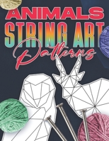 Animal String Art Patterns: Make Your Own String Art with Easy to Follow Low Poly Animal Patterns B09DMLW9D5 Book Cover