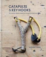 Catapults and Key Hooks: Everyday objects made from foraged wood 0857834606 Book Cover