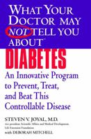 What Your Doctor May Not Tell You About(TM) Diabetes: An Innovative Program to Prevent, Treat, and Beat This Controllable Disease 0446697745 Book Cover