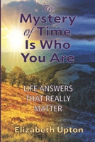 The Mystery of Time Is Who You Are 0972272186 Book Cover