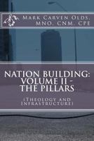 Nation Building: Volume II - The Pillars: (Theology and Infrastructure) 1530513596 Book Cover