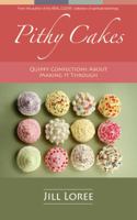 Pithy Cakes: Quippy Confections About Making it Through 0996143637 Book Cover
