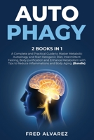 Autophagy: 2 Books in1: A Complete and Practical Guide to Master Metabolic Autophagy and Start Ketogenic Diet, Intermittent Fasting, Body purification and Enhance Metabolism with Tips to Reduce Inflam 1801387311 Book Cover