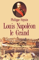 Louis Napoleon le Grand 2253061514 Book Cover