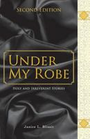 Under My Robe - Holy and Irreverent Stories 1460237854 Book Cover