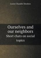 Ourselves and Our Neighbors: Short Chats on Social Topics 1356841147 Book Cover