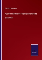 Aus dem Nachlasse Friedrichs von Gentz: Zweiter Band 3752510625 Book Cover