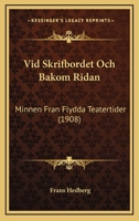 Vid Skrifbordet Och Bakom Ridan: Minnen Fran Flydda Teatertider (1908) 1141713446 Book Cover