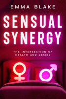 Sensual Synergy: The Intersection of Health and Desire 1456656546 Book Cover