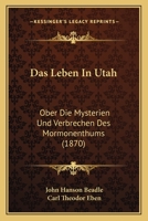 Das Leben In Utah: Ober Die Mysterien Und Verbrechen Des Mormonenthums (1870) 1160368414 Book Cover