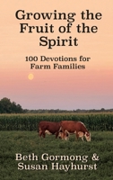 Growing the Fruit of the Spirit: 100 Devotionals for Farm Families 1649498144 Book Cover