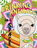 Drinking Animals in Space: Adult Coloring Book ~ Fun, Cute, and Relaxing Coloring Pages B08Y367KLF Book Cover