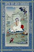 Transforming Adversity into Joy and Courage: An Explanation of the Thirty-Seven Practices of Bodhisattvas 1559392320 Book Cover