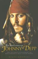 Secret World of Johnny Depp: The Intimate Biography of Hollywood's Best Loved Rebel 1857825128 Book Cover