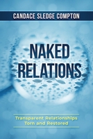 Naked Relations: Transparent Relationships Torn and Restored 1734410191 Book Cover