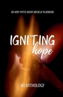 Igniting Hope: An Anthology: An Amy Ferris Noon Miracle Playbook 1291810374 Book Cover