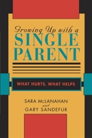 Growing Up With a Single Parent: What Hurts, What Helps 0674364082 Book Cover