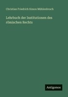 Lehrbuch Der Institutionen Des R Mischen Rechts 3368460625 Book Cover