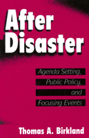 After Disaster: Agenda Setting, Public Policy and Focusing Events (American Governance and Public Policy) 0878406530 Book Cover