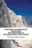 Preterm underweight neonates: An examination of the ethics of withdrawing and withholding treatment 149051077X Book Cover