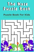 The Maze Puzzle Book: Puzzle Book For Kids for Kids 8-12 - 50 Puzzles With Solutions B08423F9F5 Book Cover