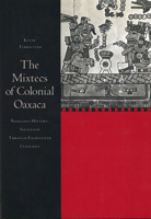 The Mixtecs of Colonial Oaxaca: Nudzahui History, Sixteenth Through Eighteenth Centuries 0804751048 Book Cover