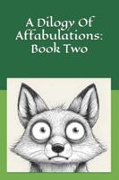 A Dilogy Of Affabulations: Book Two: 26 more stories to read aloud at bedtime or anytime B0G2YSRYCT Book Cover