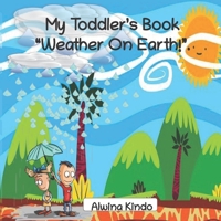 My Toddler's Book " Weather On Earth!" (Earth Science) B087SJWF58 Book Cover