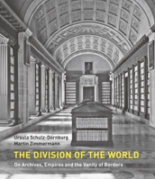 The Division of the World: On Archives, Empires and the Vanity of Borders 1913368114 Book Cover