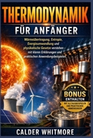 Thermodynamik für Anfänger: Wärmeübertragung, Entropie, Energieumwandlung und physikalische Gesetze verstehen – mit klaren Erklärungen und praktischen Anwendungsbeispielen (German Edition) B0GYHKX768 Book Cover