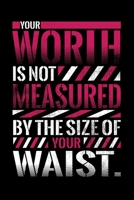 Notebook: Your Worth Is Not Measured Waist Size Large Curvy Fat Black Lined Journal Writing Diary - 120 Pages 6 x 9 1673551599 Book Cover