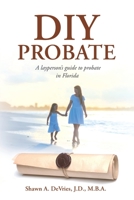 DIY Probate: A layperson’s guide to probate in Florida B08TQCJ6CR Book Cover