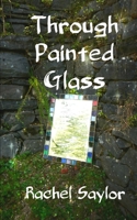 Through Painted Glass 1539129977 Book Cover