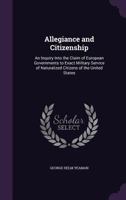 Allegiance and Citizenship: An Inquiry Into the Claim of European Governments to Exact Military Service of Naturalized Citizens of the United States 1145415261 Book Cover
