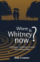 Where Is Whitney Now?: A Husband's Alzheimer's Journal and Caregiver Guide 0996895205 Book Cover