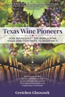 Texas Wine Pioneers: How Texas Upset the World Wine Stage and Continues to Redefine It Inbox 1736017616 Book Cover