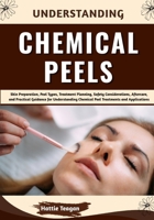 Understanding Chemical Peels: Skin Preparation, Peel Types, Treatment Planning, Safety Considerations, Aftercare, and Practical Guidance for Understanding Chemical Peel Treatments and Applications B0HHFJP1H9 Book Cover