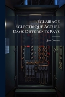 L'éclairage Éclectrique Actuel Dans Différents Pays: Comparaison De Son Prix Avec Celui Du Gaz À ... Et New York 1172882908 Book Cover