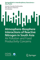 Atmosphere-Biosphere Interactions of Reactive Nitrogen in South Asia: Air Pollution and Food Productivity Concerns (Springer Briefs in Interdisciplinary Geosciences – Asia-Pacific) 3032171938 Book Cover
