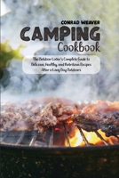 Camping Cookbook: The Outdoor Lover's Complete Guide to Delicious, Healthy, and Nutritious Recipes After a Long Day Outdoors 1801890811 Book Cover