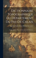 Dictionnaire Topographique Du Département Du Pas-De-Calais: Comprenant Les Noms De Lieu Anciens Et Modernes (French Edition) 1020236825 Book Cover