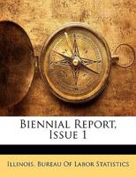 Biennial Report, Issue 1 - Primary Source Edition 1148006613 Book Cover