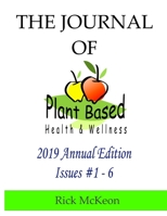 The Journal of Plant Based Health & Wellness 2019 Annual Edition: Issues #1 - 6 1674176090 Book Cover