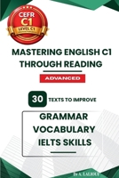 Mastering English C1 Through Reading: 30 Texts to Improve Grammar, Vocabulary, and IELTS Skills B0GWL6835W Book Cover