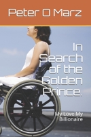 In Search of the Golden Prince.: My Love My Billionaire B08NDR192L Book Cover